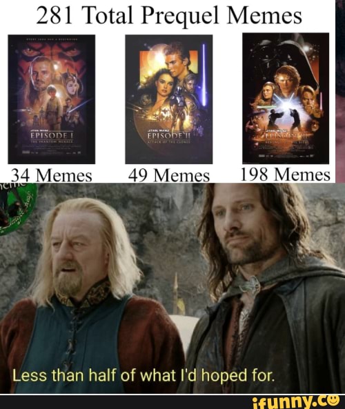 281 Total Prequel Memes Memes 49 Memes Memes Less Than Half Of What I'd 