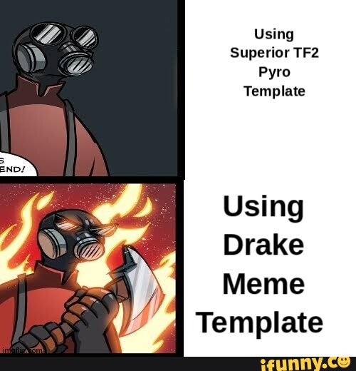 Using Superior Pyro Template Using Drake Meme Template iFunny Brazil