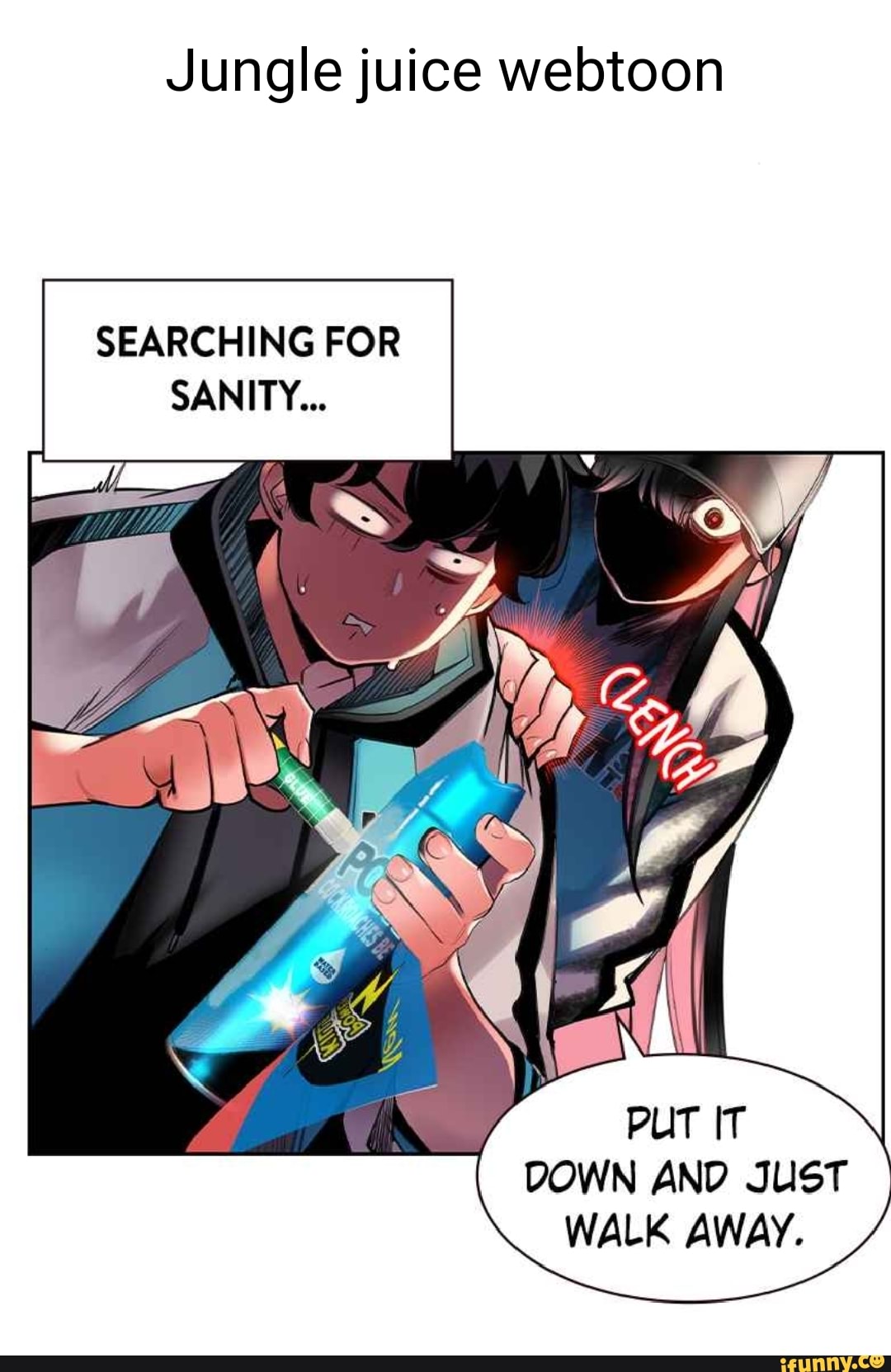 Jungle juice webtoon SEARCHING FOR SANITY... PUT IT DOWN AND JUST WALK  AWAY. 