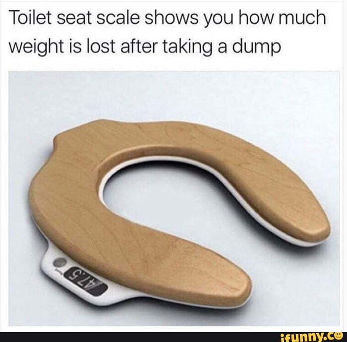 Shut up and take my money.. Toilet seat scale shows you how much