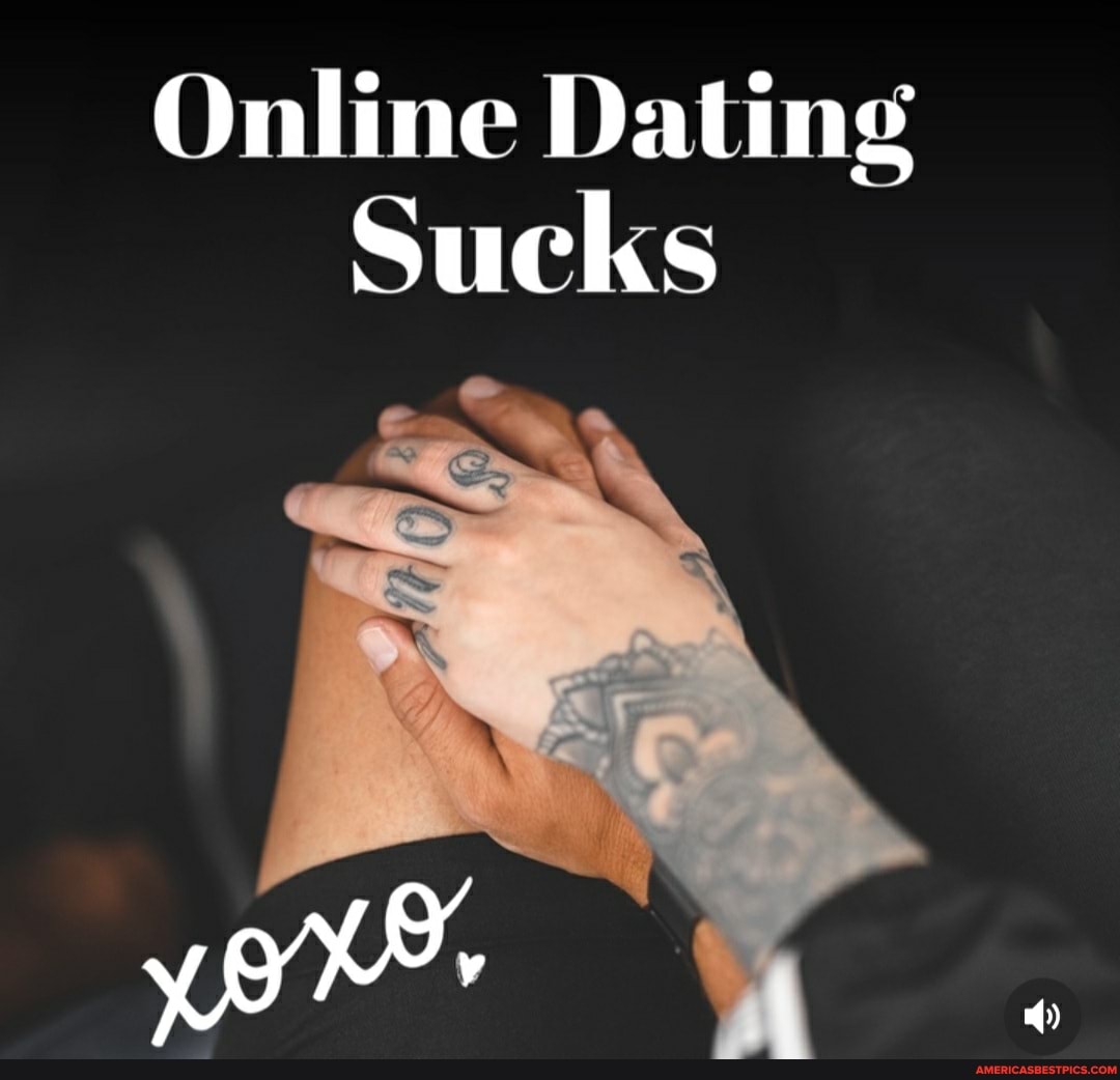 Online Dating
Sucks
yo