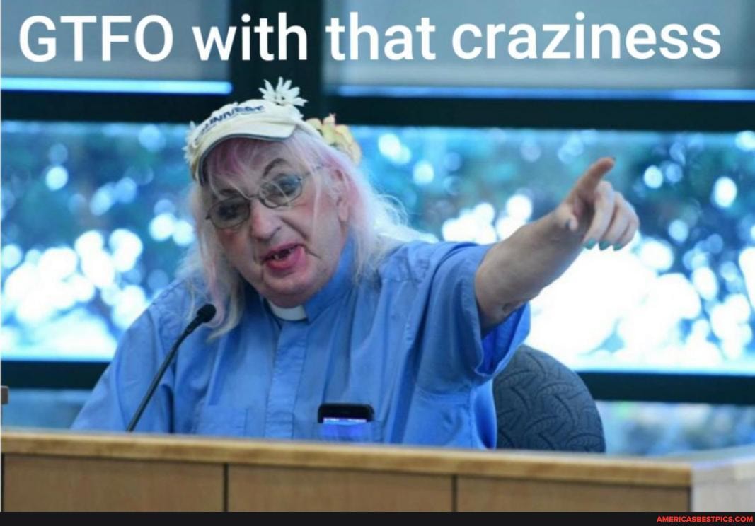 GTFO with that craziness