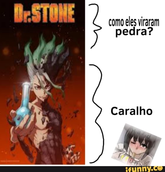 como eles viraram pedra?
Caralho