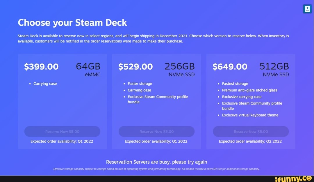 Choose your Steam Deck Steam Deck is available to reserve now in select