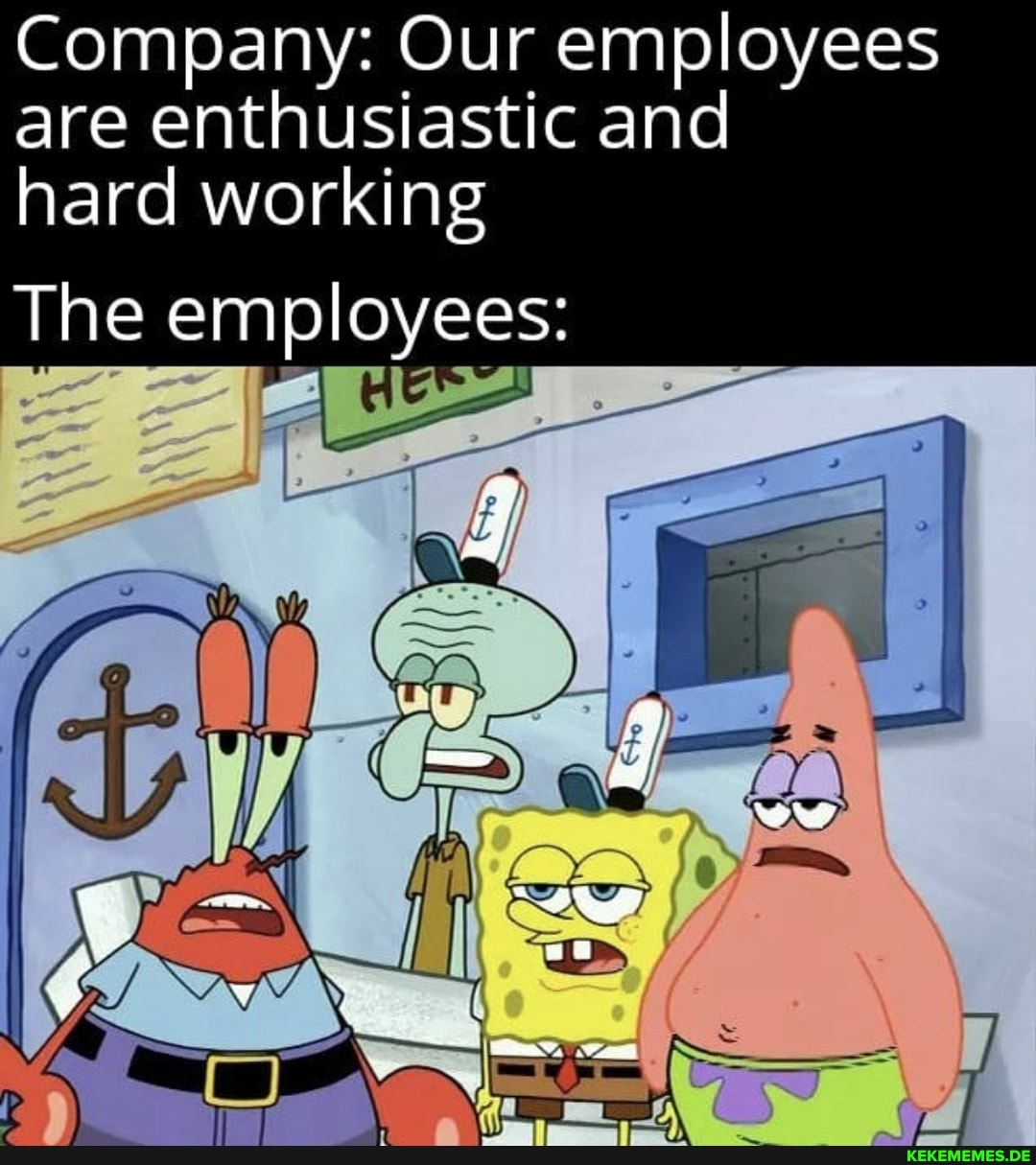 Company: Our employees are enthusiastic and hard working
The employees: