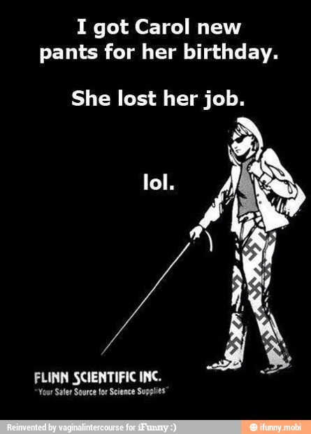I got Carol new
pants for her birthday.
She lost her job.
lol.
FLINN SCIENTIFIC INC.
Your Sater Source tor Seience Supplies