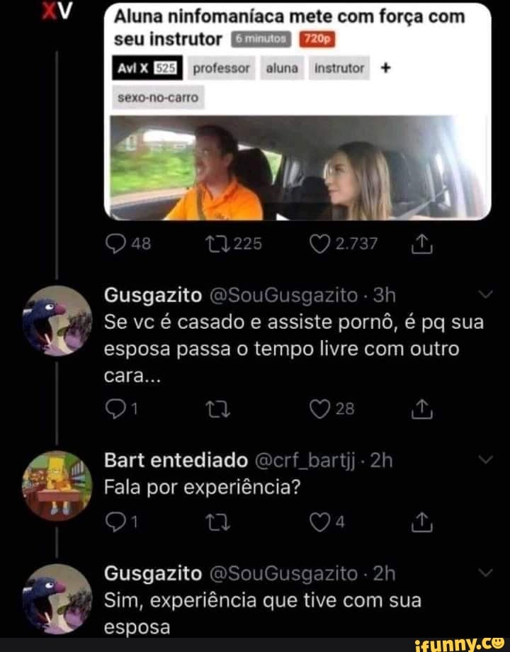 Aluna ninfomaníaca mete com força com seu instrutor ES
aluna
sexo-no-carro
as 225
Gusgazito
Se vc é casado e assiste pornô, é pq sua esposa passa o tempo livre com outro cara...
Bart entediado crf bart
Fala por experiência?
Qa
Gusgazito
Sim, experiência que tive com sua esposa