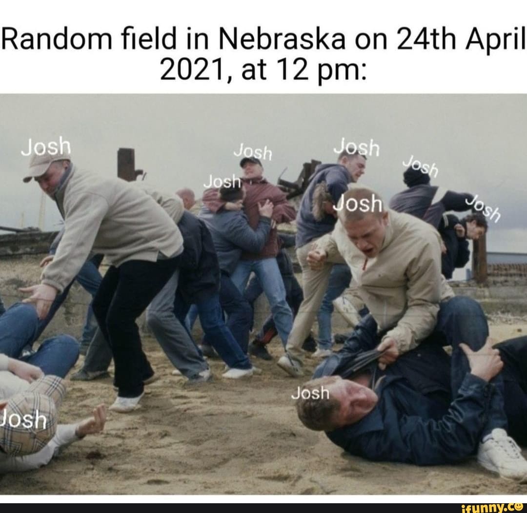 Random field in Nebraska on 24th April
21, at 12 pm:
Josh Joh tosh