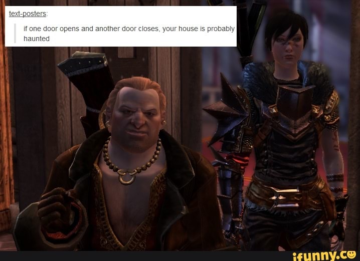 past
if one door op d another door closes, your house is probab haunted