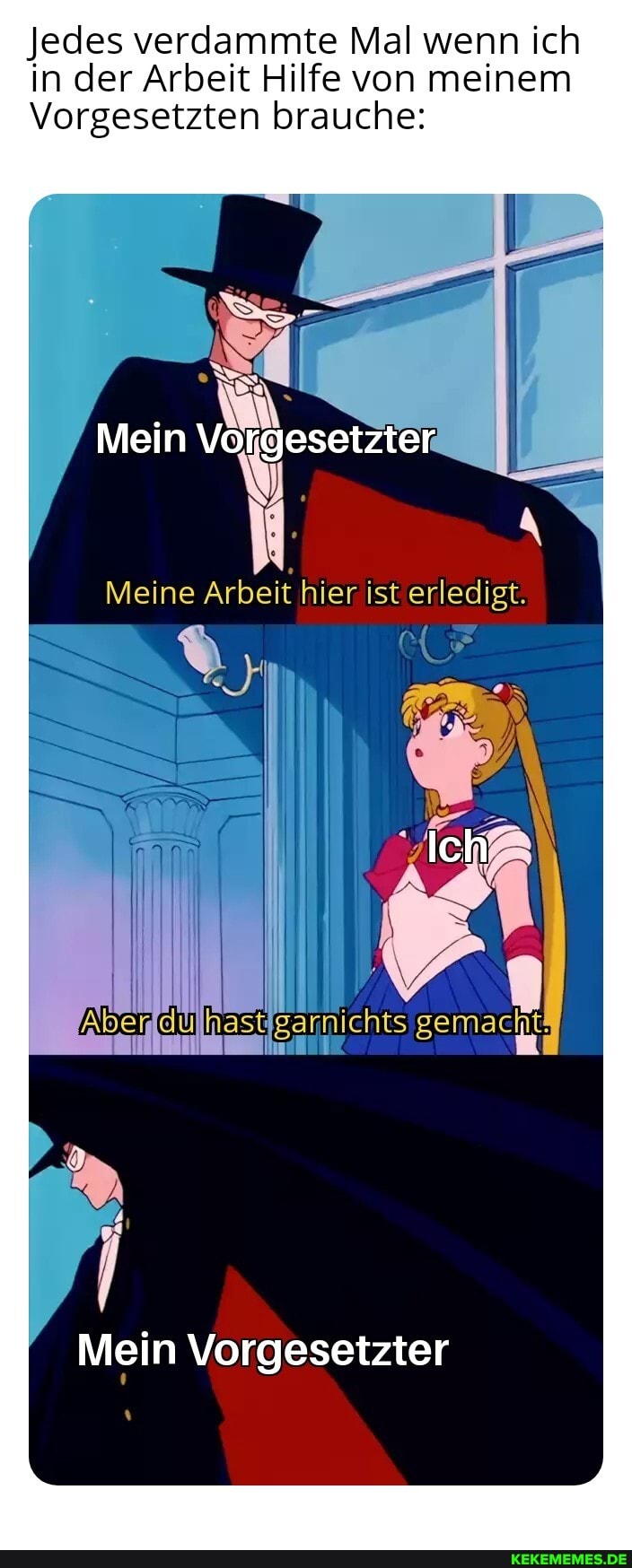 Jedes verdammte Mal wenn ich in der Arbeit Hilfe von meinem
Vorgesetzten brauche:
Mein
Meine Arbeit hier ist erledigt.
/Ich
ar gsannichts gemacht;
Mein Vorgesetzter