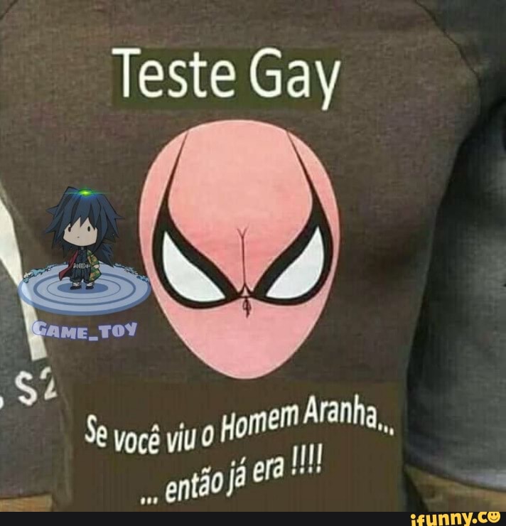 Teste Gay
Aranha
Homem você viu O
então já era