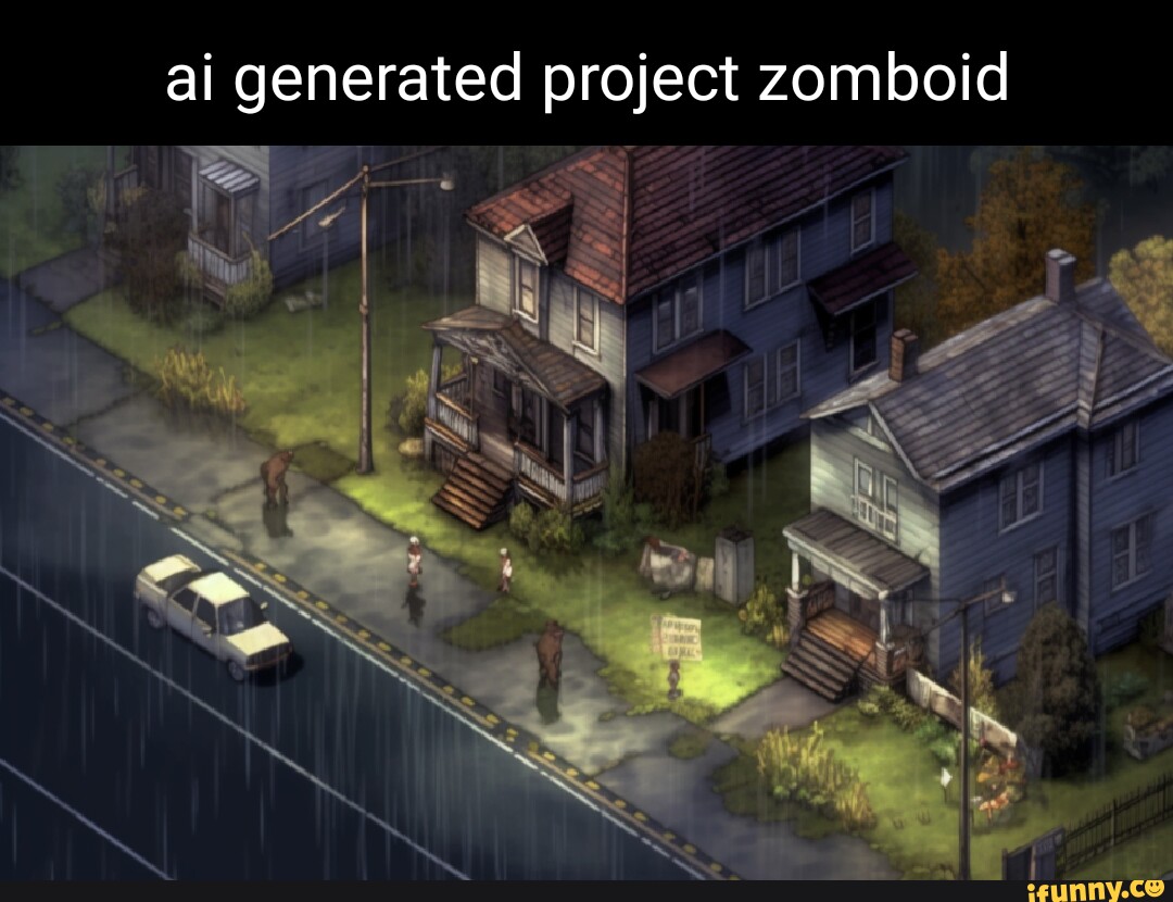 Ai generated project zomboid iFunny