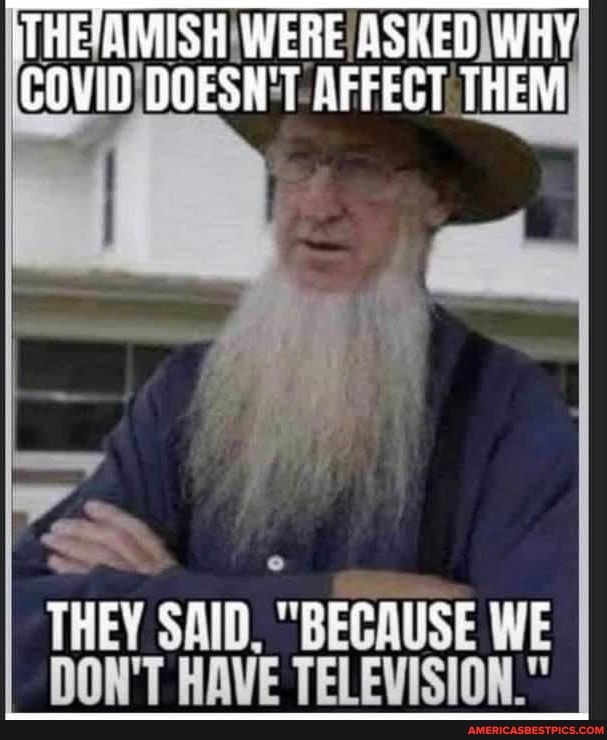 THE WERE ASKED WHY,
DOESN'T THEM
THEY SAID. "BECAUSE WE DON'T HAVE TELEVISION."