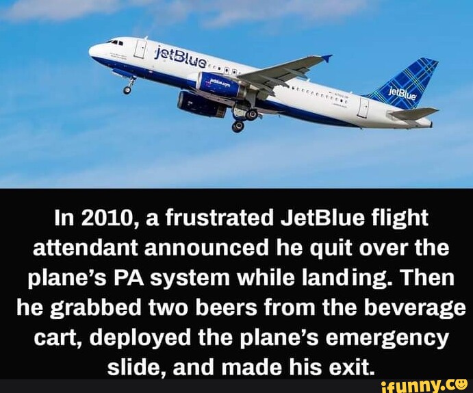 In 2010, a frustrated JetBlue flight attendant announced he quit over ...