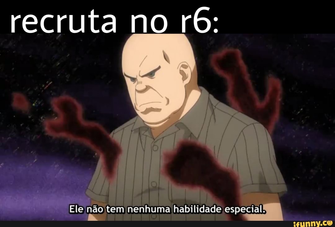 recruta no
Ele não tem nen huma habilidade especial;
