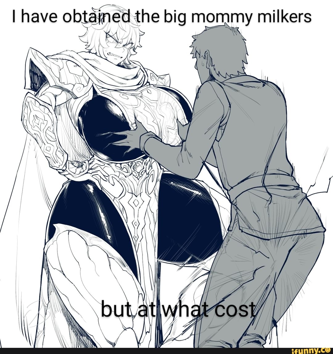 I have SN the big mommy milkers but, LA - iFunny