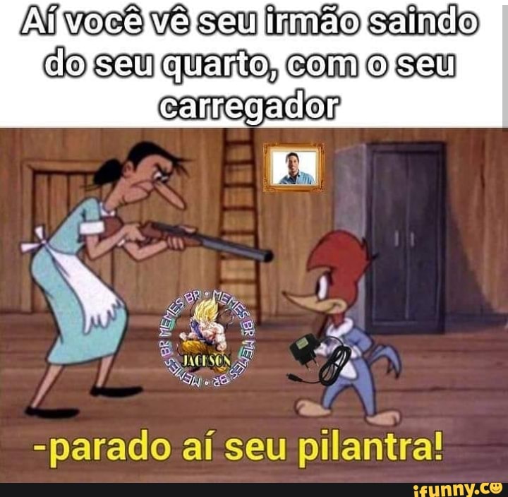a
"parado aí seu pilantra!