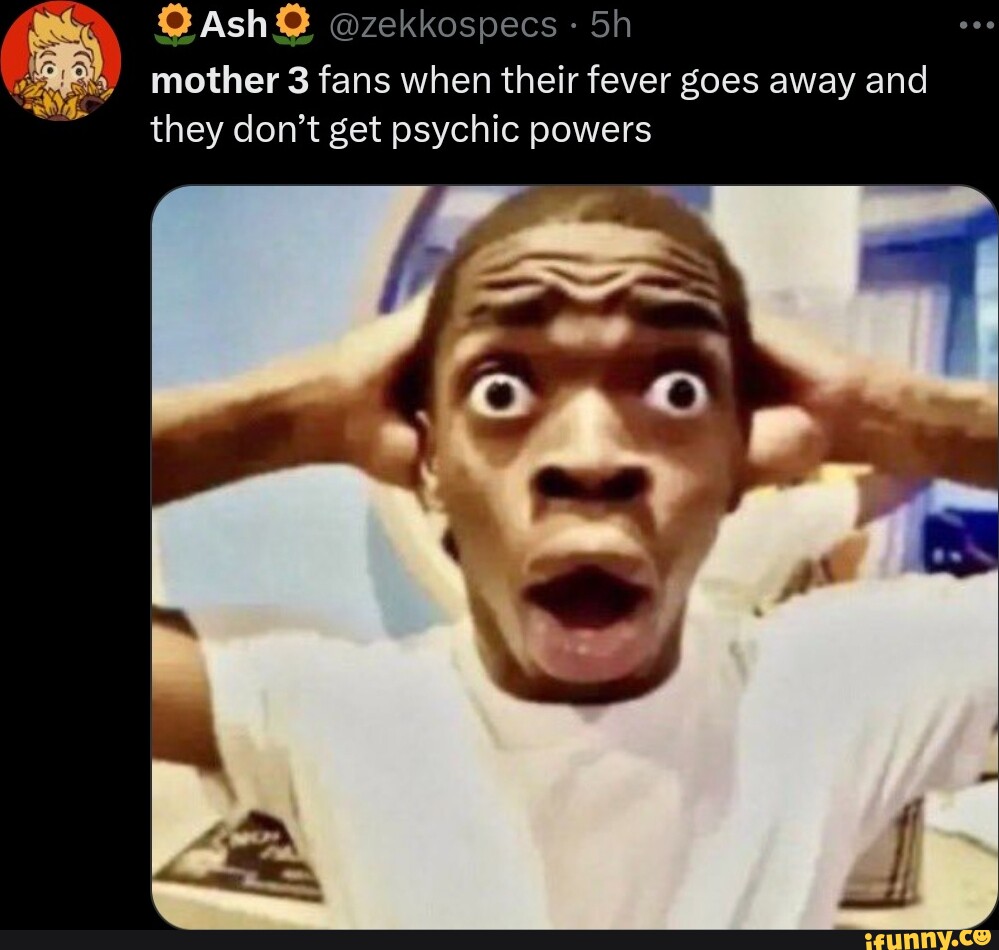 zekkospecs mother 3 fans when their fever goes away and they don't get
