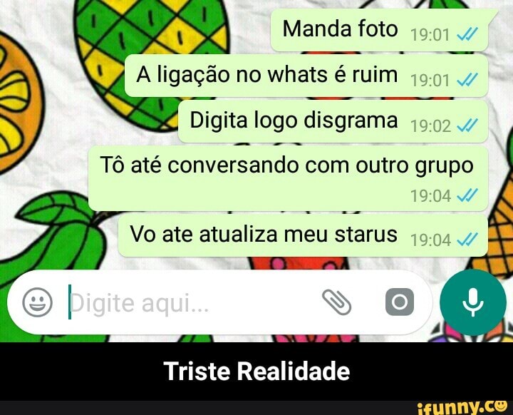 Digita logo disgrama Tô até conversando com outro grupo
Vo ate atualiza meu starus
Triste Realidade - Triste Realidade