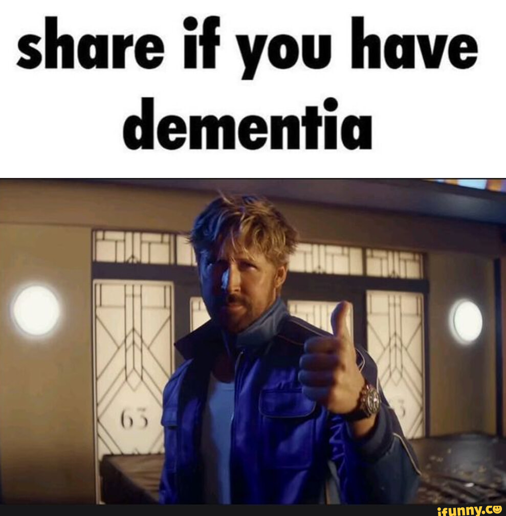 Share if you have dementia - iFunny