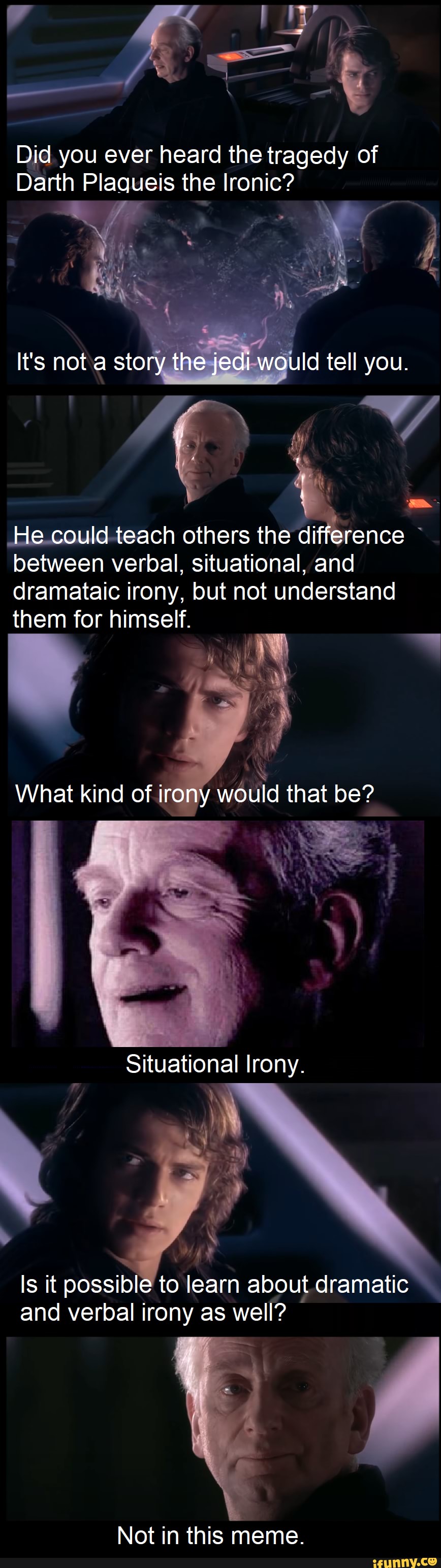 Did you ever heard the tragedy of Darth Plaqueis the Ironic? It's not a