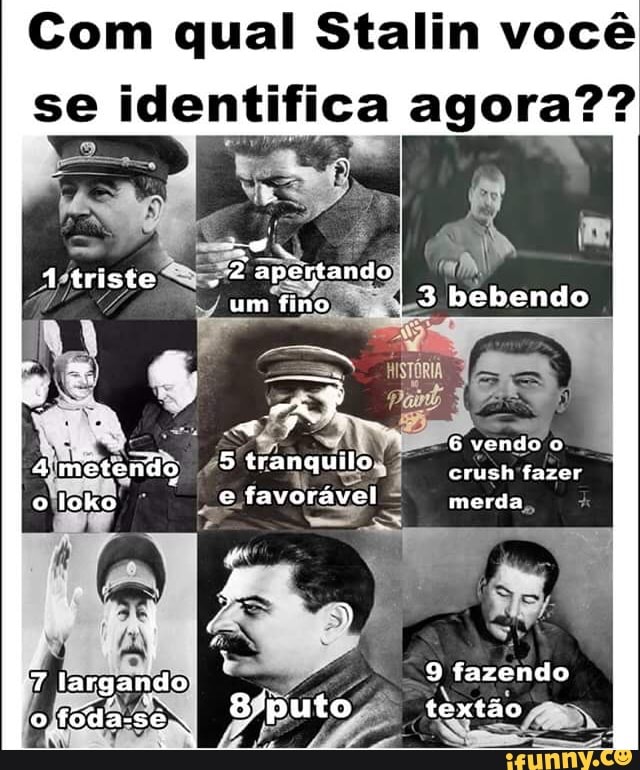 Com qual Stalin você
se
identifica agora??