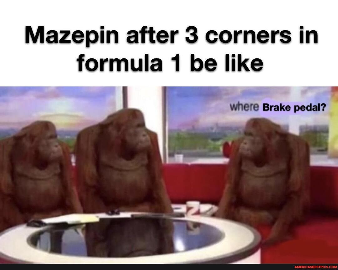 Mazepin after 3 corners in formula 1 be like
where Brake pedal?