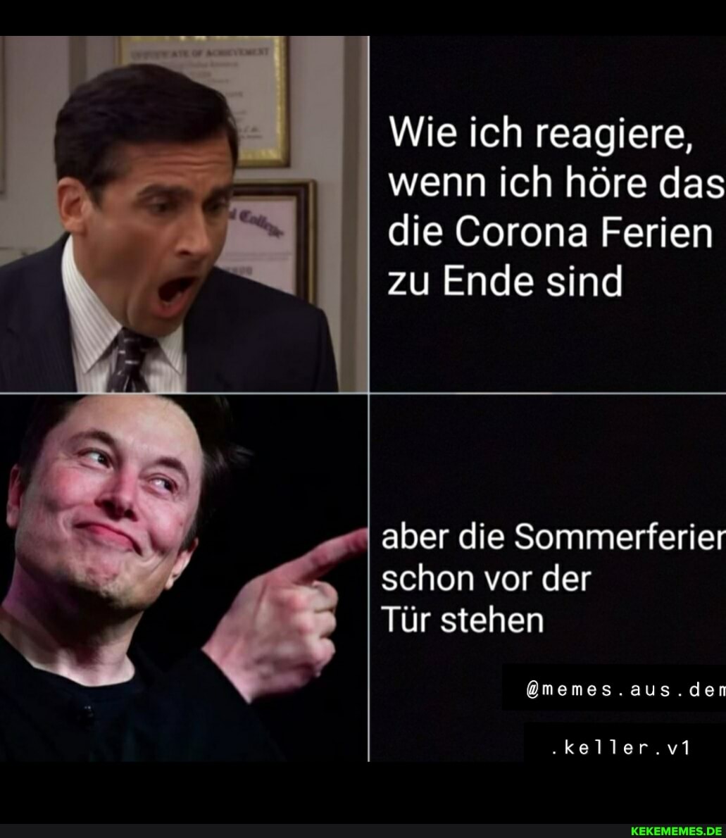 Wie ich reagiere,
wenn ich höre das
die Corona Ferien
zu Ende sind
aber die Sommerferier
schon vor der
Tür stehen