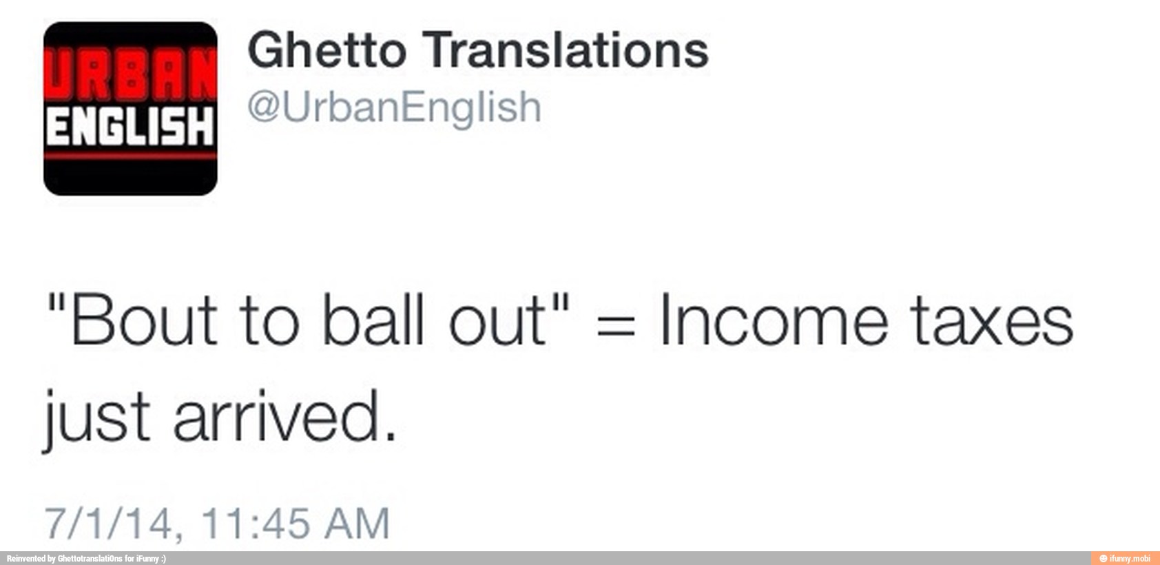 Ghetto Translations
Income taxes
just arrived.