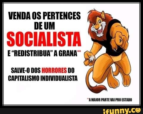 VENDA OS PERTENCES (DR
DEUM
E"REDISTRIBUA" A GRANA"
SALVE-O DOS HORRORES DO
CAPITALISMO INDIVIDUALISTA
