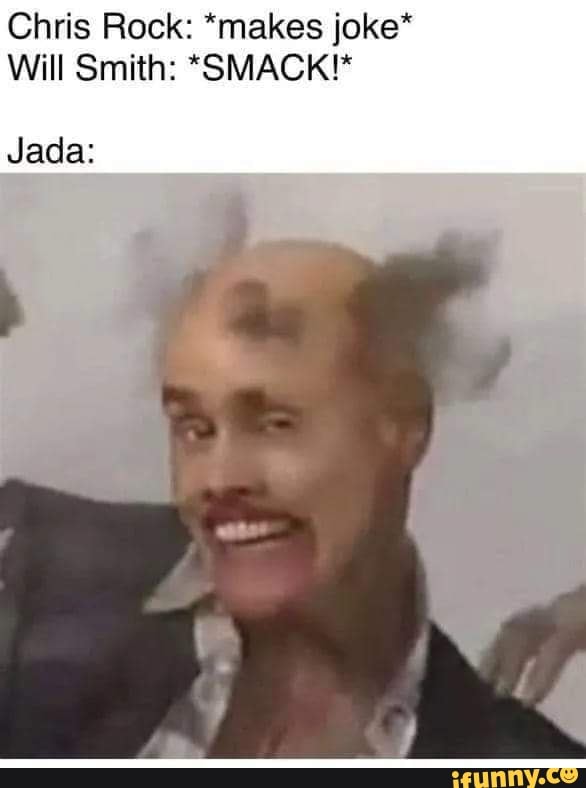 Chris Rock *makes joke* Will Smith *SMACK!* Jada iFunny