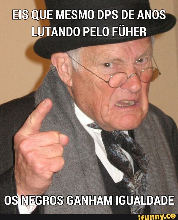 EISJQUE MESMO DPS DE ANOS
EUTANDO PELO FUHER