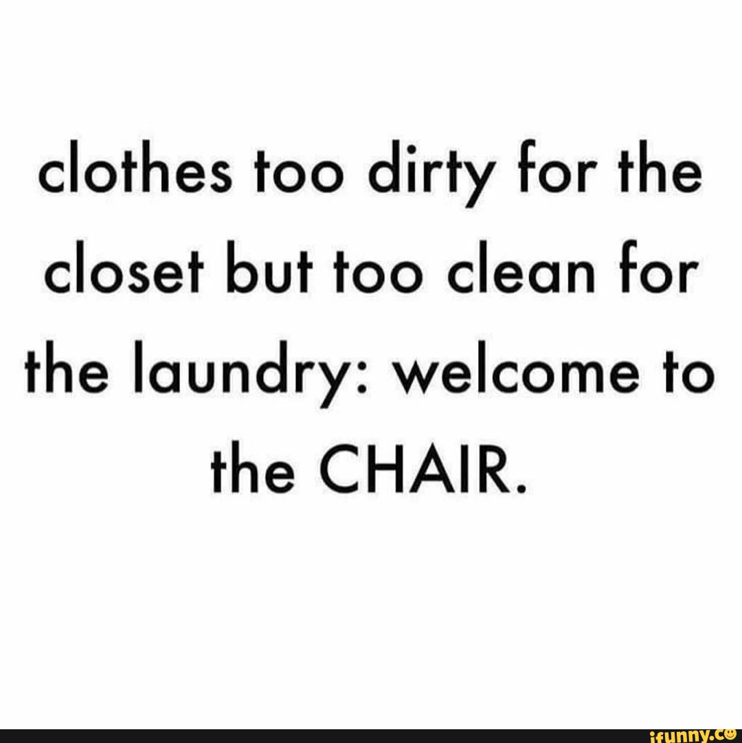 clothes too dirty for the closet but too clean for the laundry: welcome to the CHAIR.