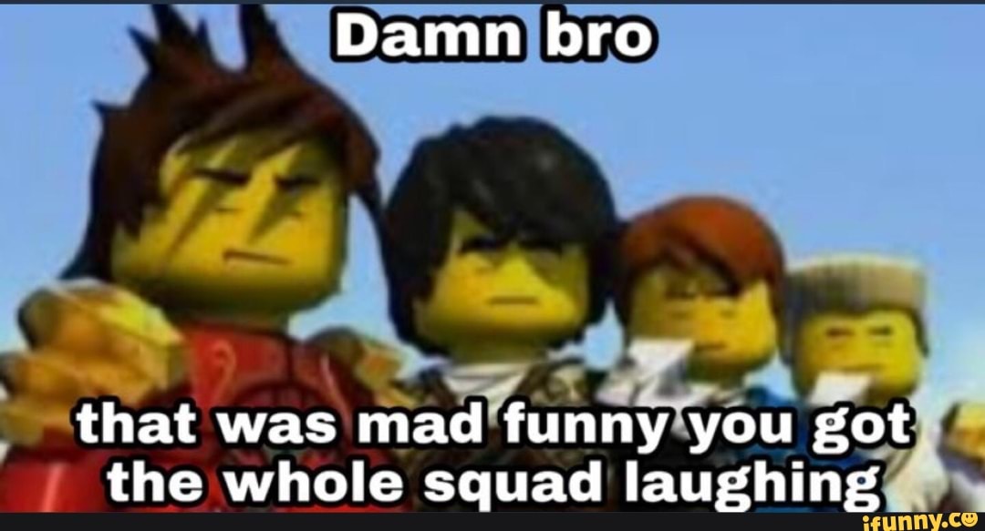 Damn Bro That Was Mad Funny You Got The Whole Squad Laughing Seotitle 7510