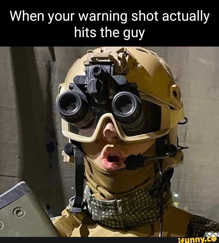 When Your Warning Shot Actually Hits The Guy - Ifunny