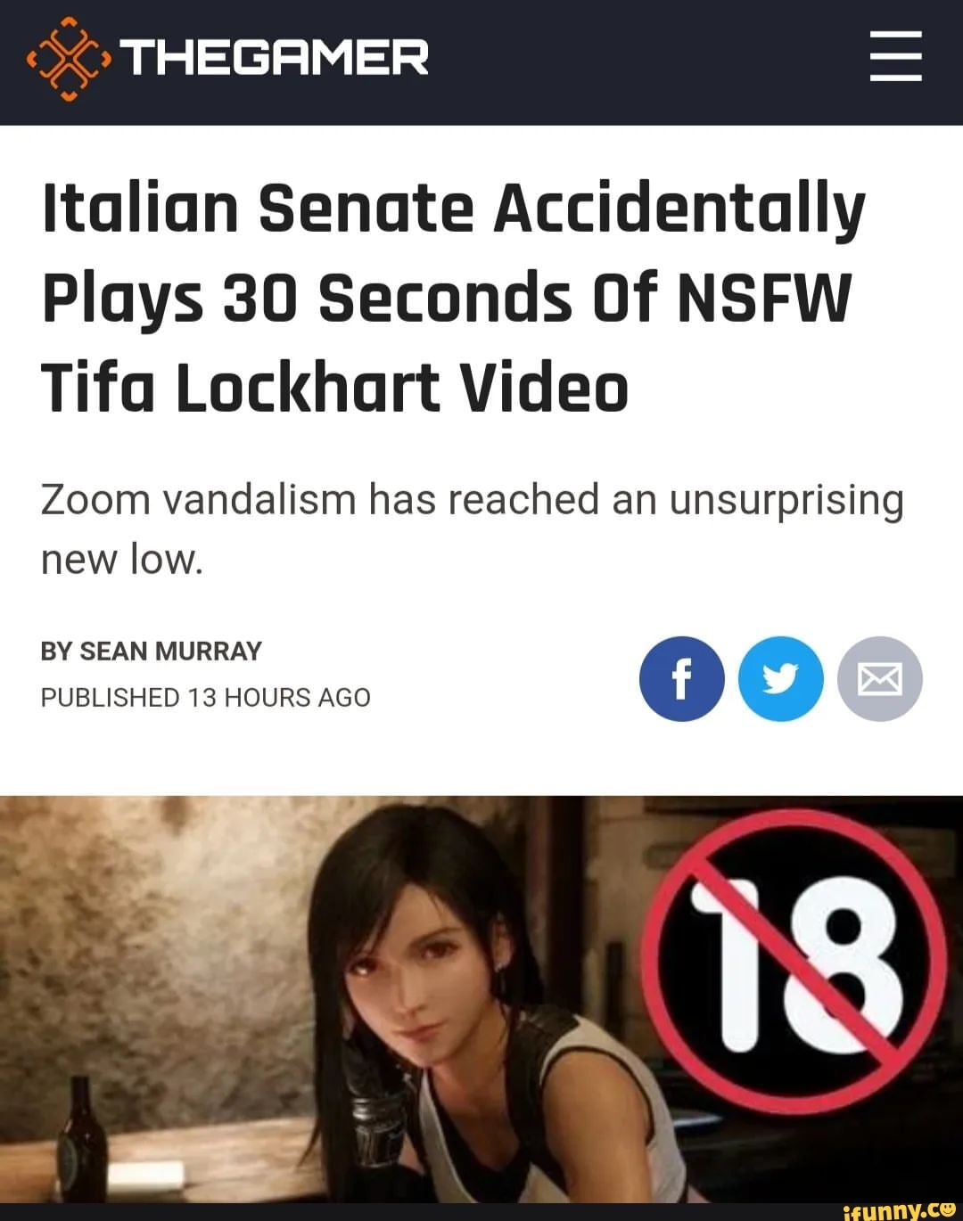 THEGAMER Italian Senate Accidentally Plays 30 Seconds Of NSFW Tifa Lockhart  Video Zoom vandalism has reached an unsurprising new low. BY SEAN MURRAY  PUBLISHED 13 HOURS AGO - iFunny