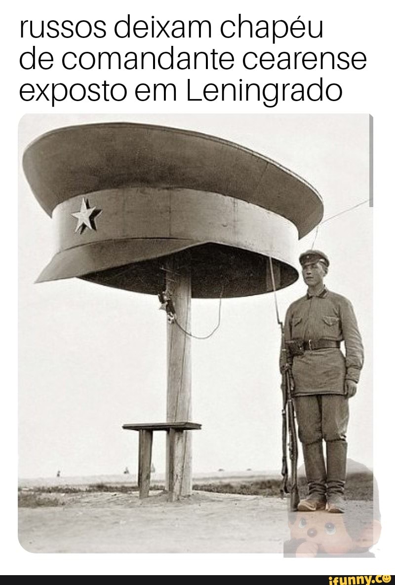 russos deixam chapéu
de comandante cearense
exposto em Leningrado