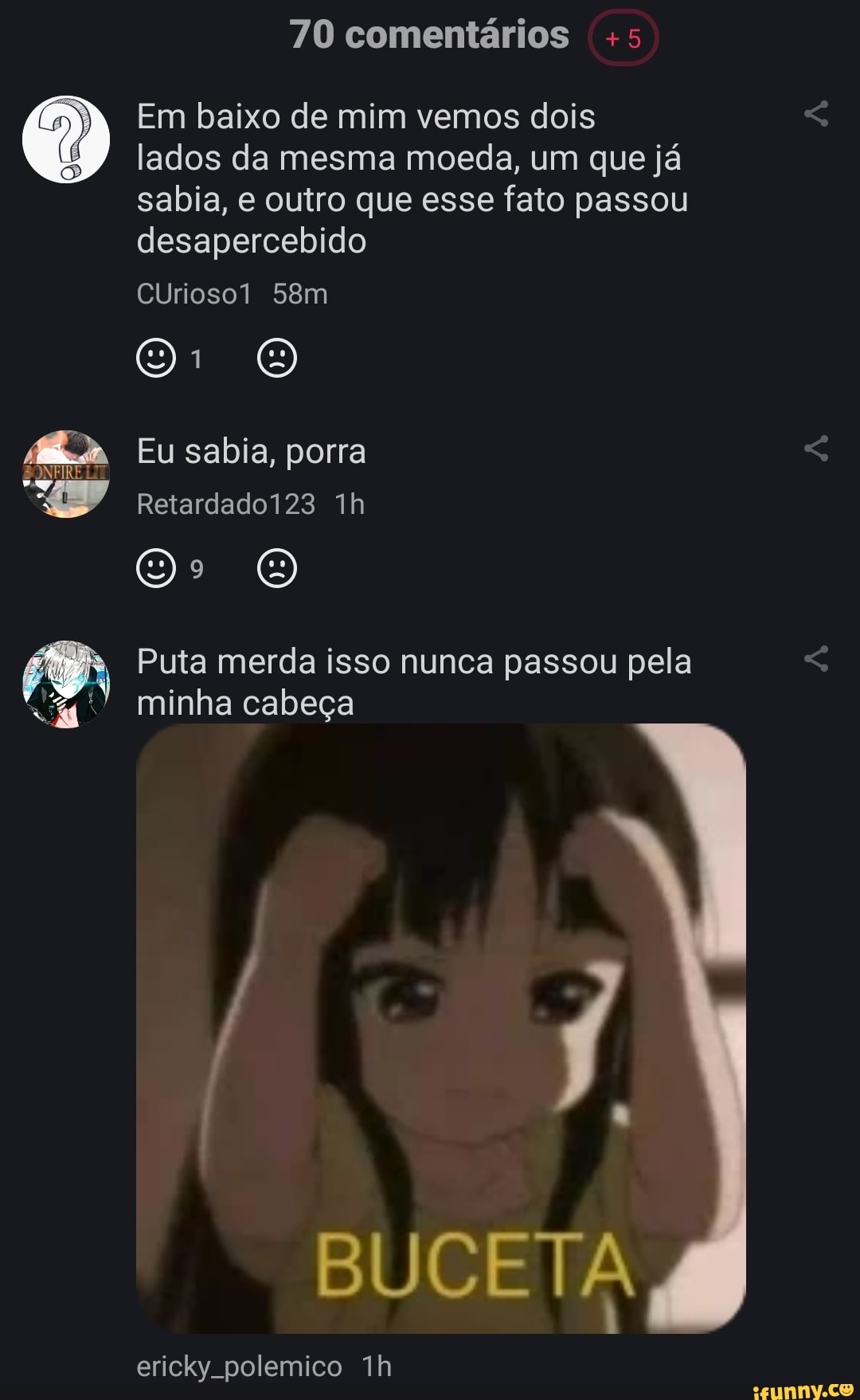 SONFIRE LT
70 comentários +5
Em baixo de mim vemos dois lados da mesma moeda, um que já sabia, e outro que esse fato passou desapercebido
CUrioso1
O O
Eu sabia, porra
Retardado123
Puta merda isso nunca passou pela minha cabeça
ericky polemico