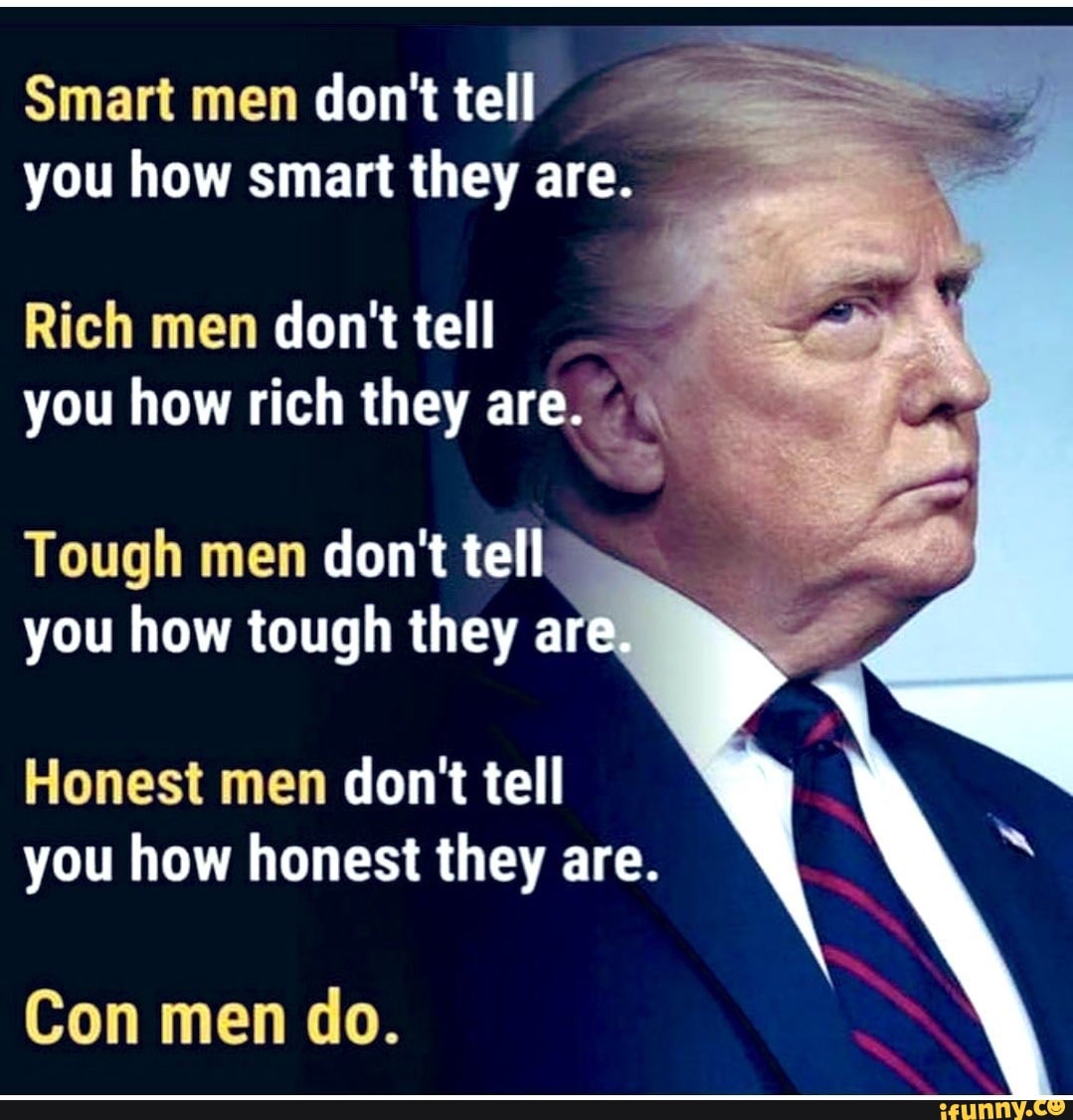 Smart men don't tell you how smart they are. _ Rich men don't tell you