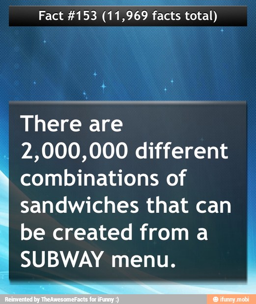 Fact
#153 (11,969 facts total)
There are
2,000,000 different
combinations of
sandwiches that can
be created from a
SUBWAY menu.