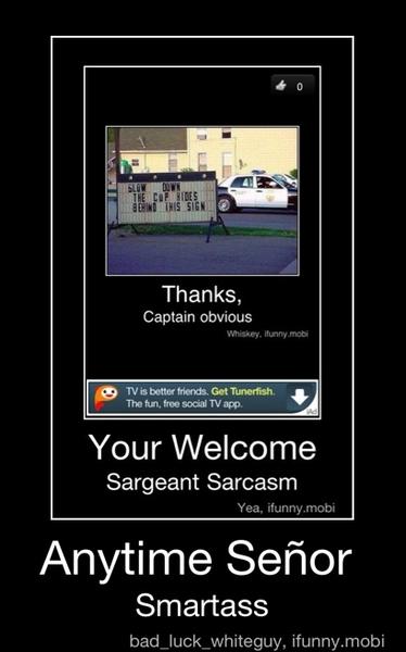 Your Welcome Sargeant Sarcasm Yea, ifunny. mobi Anytime Sefor - Anytime ...