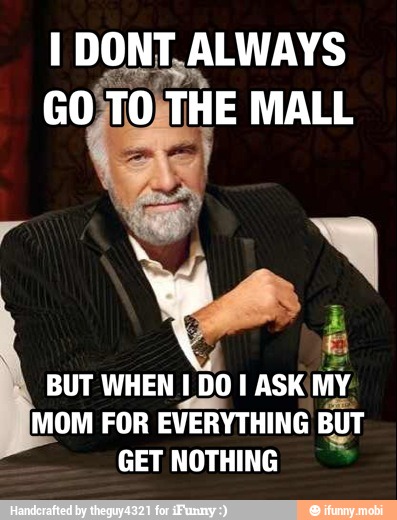 I DONT, ALWAYS
EM
BUT WHEN I DO I ASK MY.
MOM FOR
EVERYTHING BUT
GET NOTHING