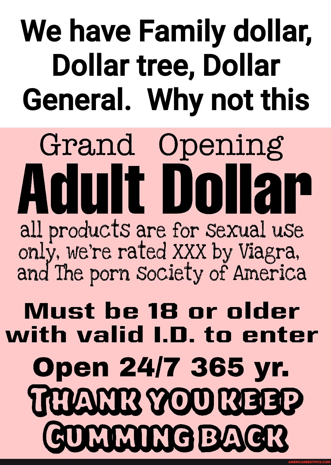 We have Family dollar, Dollar tree, Dollar General. Why not this Grand  Opening Adult Dollar all