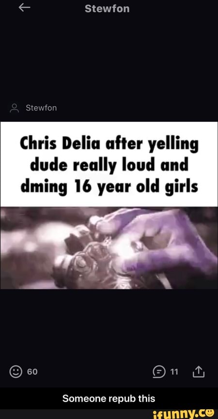 Chris Delia after yelling
dude really loud and
dming 16 year old girls
Someone repub this - Someone repub this