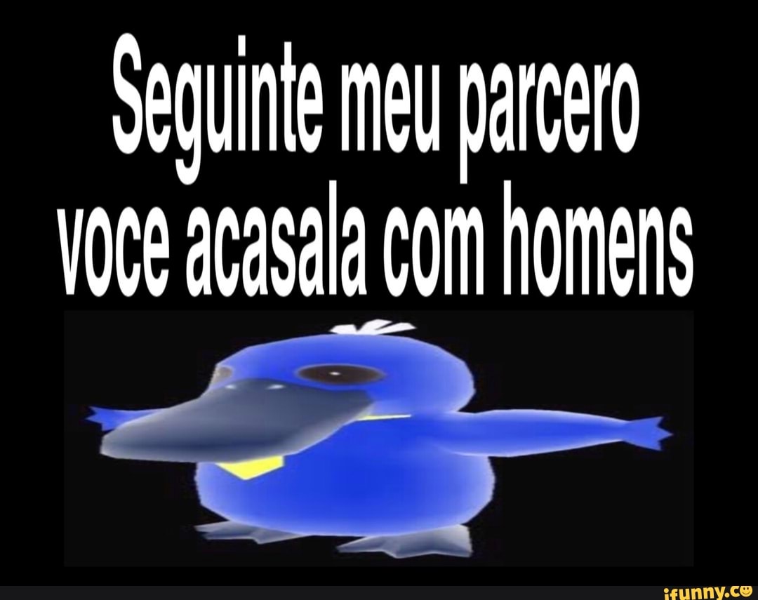 Seduinte meu parerd
voce acasala com homens