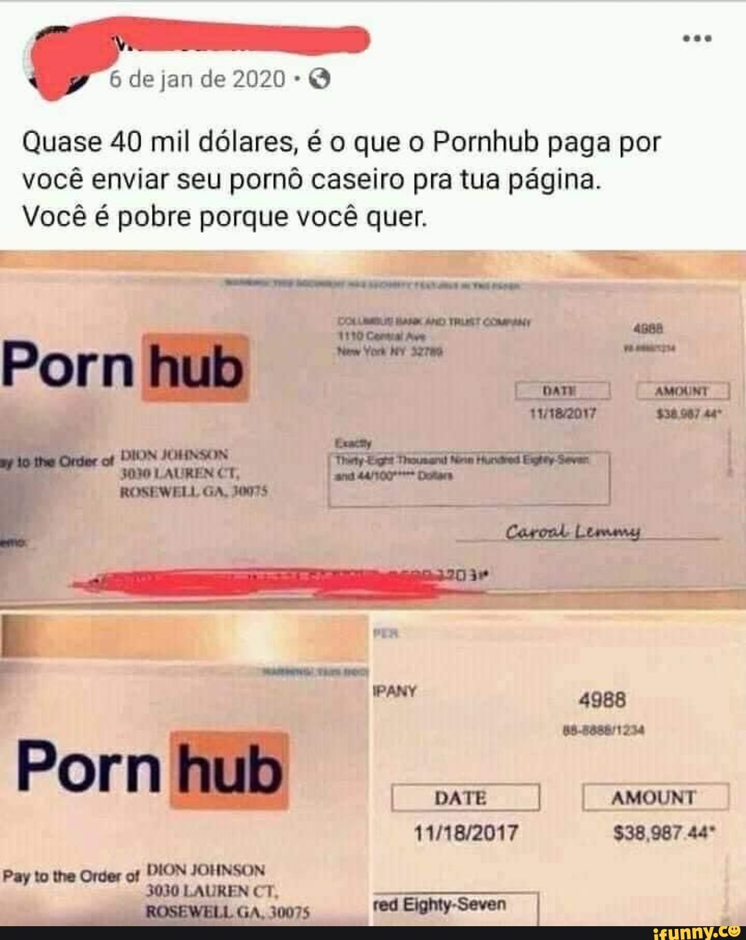6 de jan de 2020 Q
Quase 40 mil dólares, é o que o Pornhub paga por você enviar seu pornô caseiro pra tua página.
Você é pobre porque você quer.
Porn
DATE AMOUNT
$38,987 44*
Poto be
ROSEWELLGA 3007 ed Eighty-Seven I