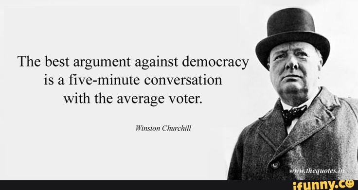 The best argument against democracy is a five-minute conversation with ...