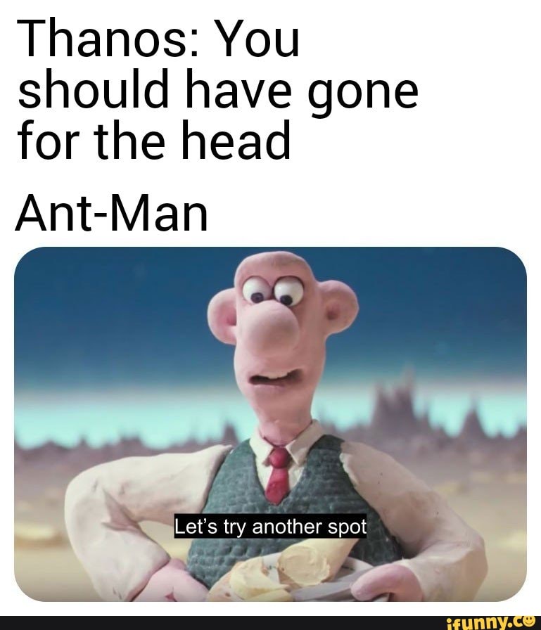 Thanos You Should Have Gone For The Head Ant Man