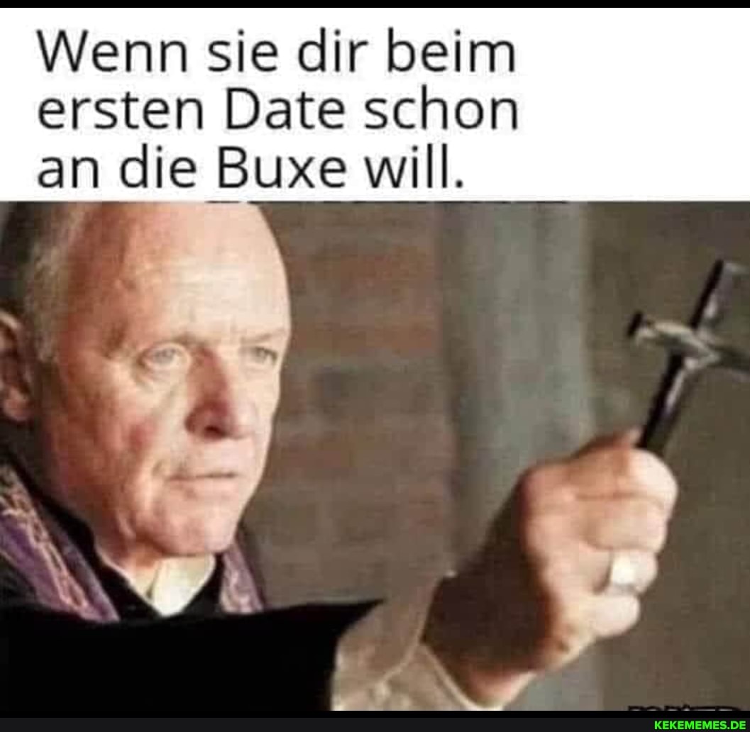Wenn sie dir beim ersten Date schon an die Buxe will.