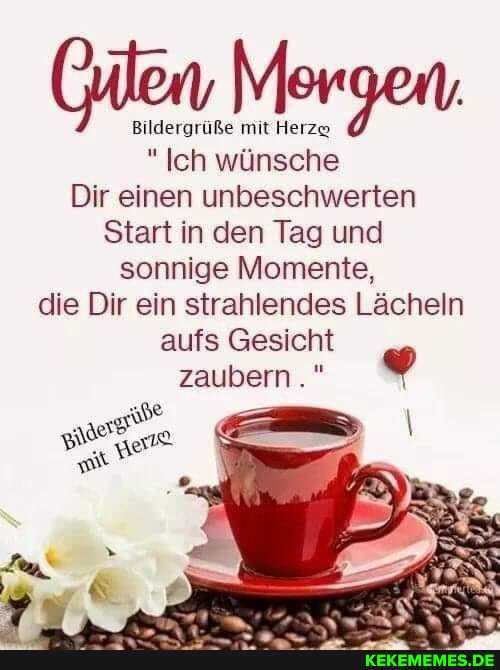Bildergrüße mit Herza
"Ich wünsche
Dir einen unbeschwerten
Start in den Tag und sonnige Momente, die Dir ein strahlendes Lächeln aufs Gesicht
zaubern